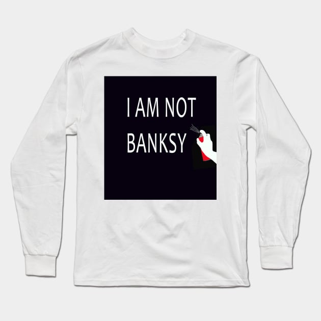 I Am Not Banksy Long Sleeve T-Shirt by icarusismartdesigns